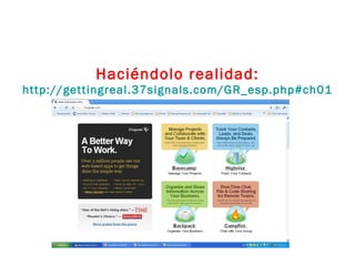 Haciéndolo realidad: http://gettingreal.37signals.com/GR_esp.php#ch01   