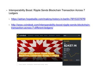 • Interoperability Boost: Ripple Sends Blockchain Transaction Across 7
Ledgers
• https://adrian.hopebailie.com/making-hist...