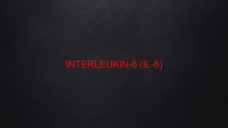 INTERLEUKIN-6 (IL-6)
 