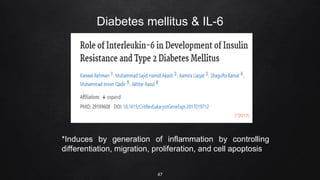 Diabetes mellitus & IL-6
47
*Induces by generation of inflammation by controlling
differentiation, migration, proliferation, and cell apoptosis
(*2017)
 