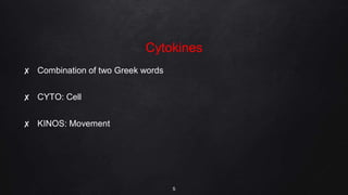 Cytokines
✘ Combination of two Greek words
✘ CYTO: Cell
✘ KINOS: Movement
5
 