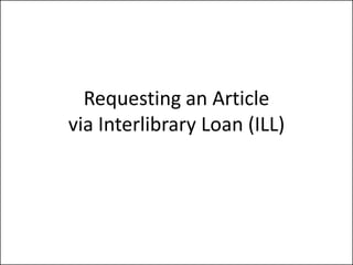 Requesting an Article
via Interlibrary Loan (ILL)
 
