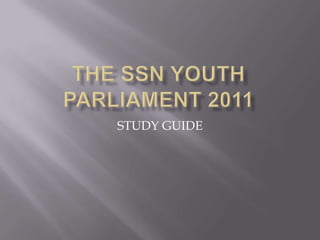 The ssn youth parliament 2011 STUDY GUIDE 