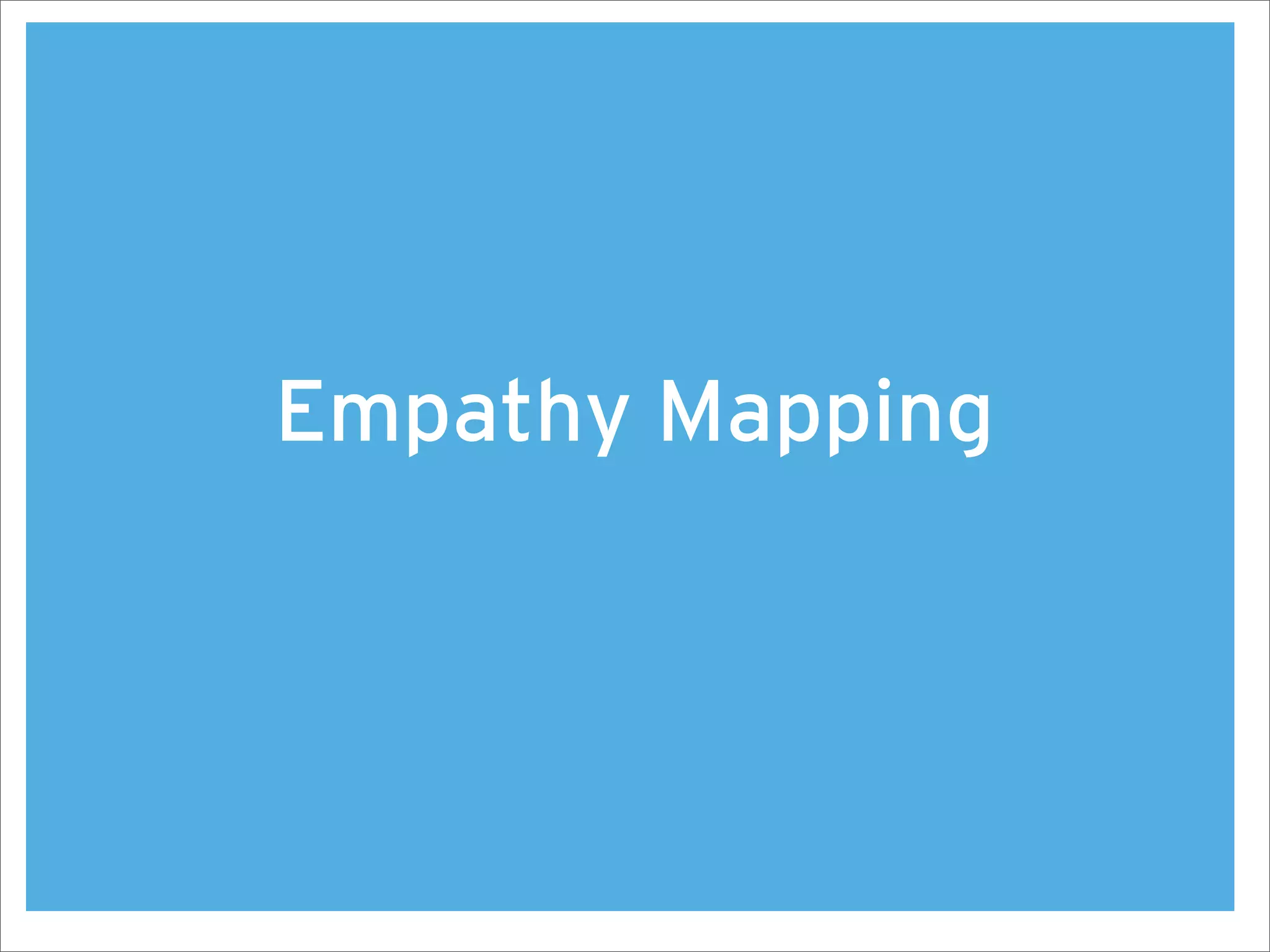 Empathy Mapping
 