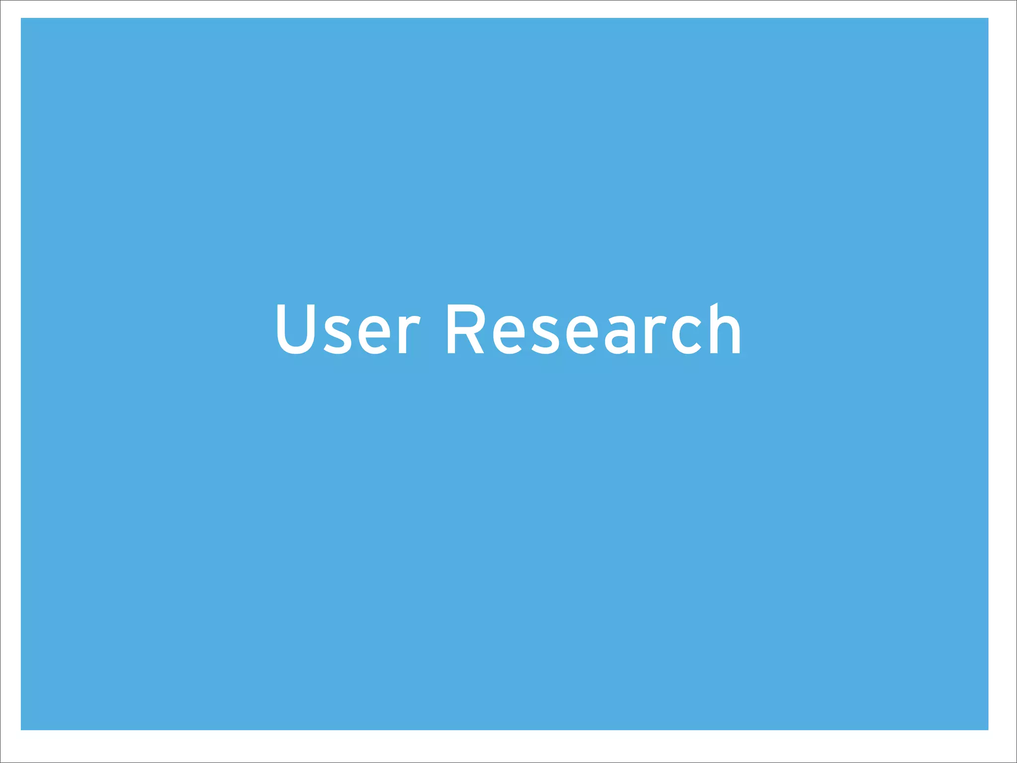 User Research
 