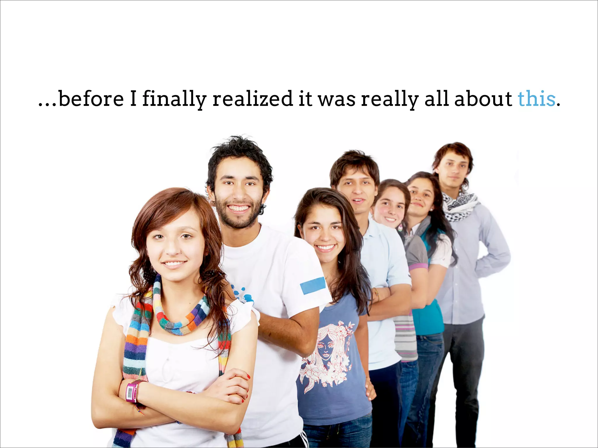 …before I finally realized it was really all about this.
 