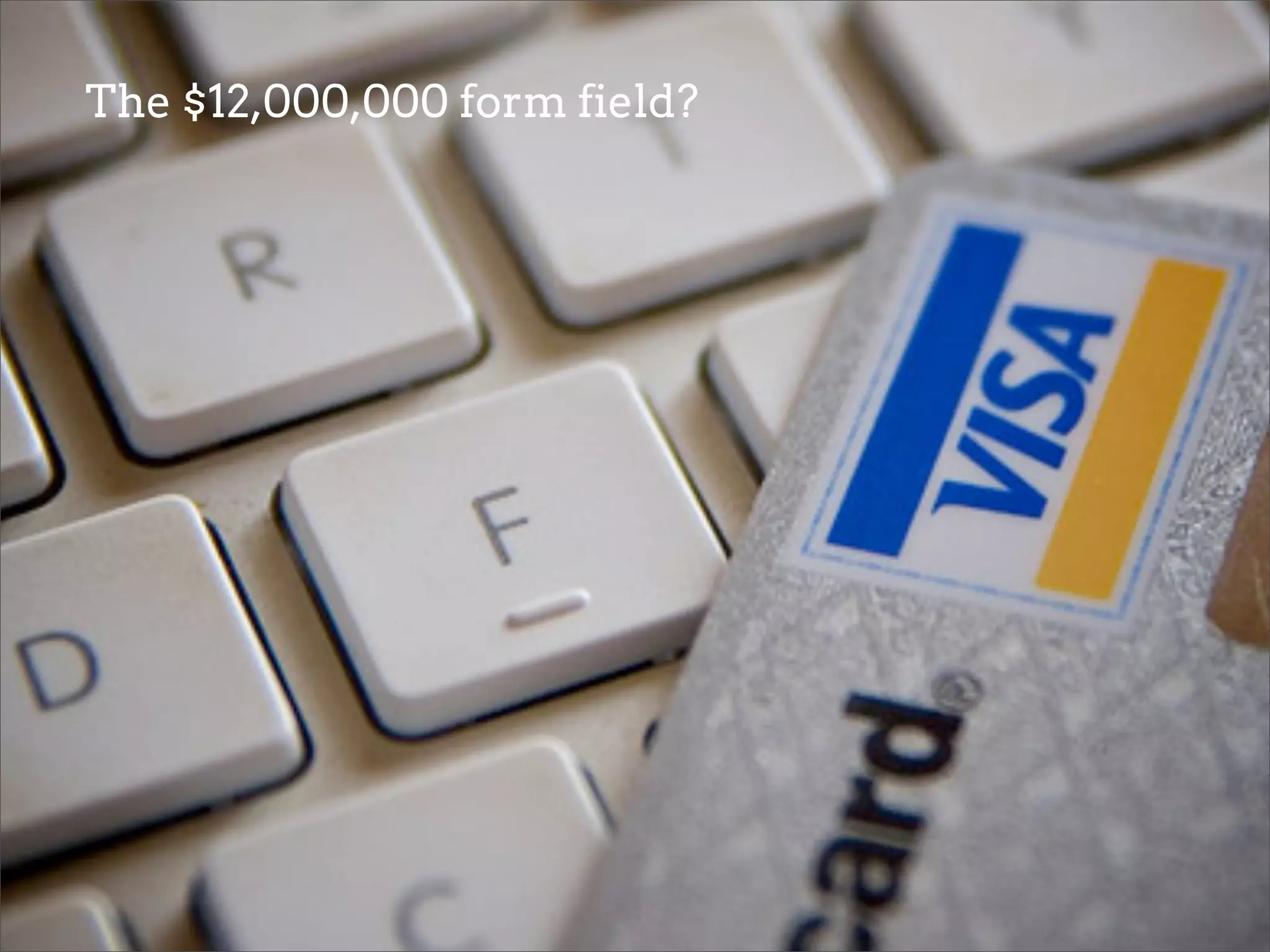 The $12,000,000 form field?
 