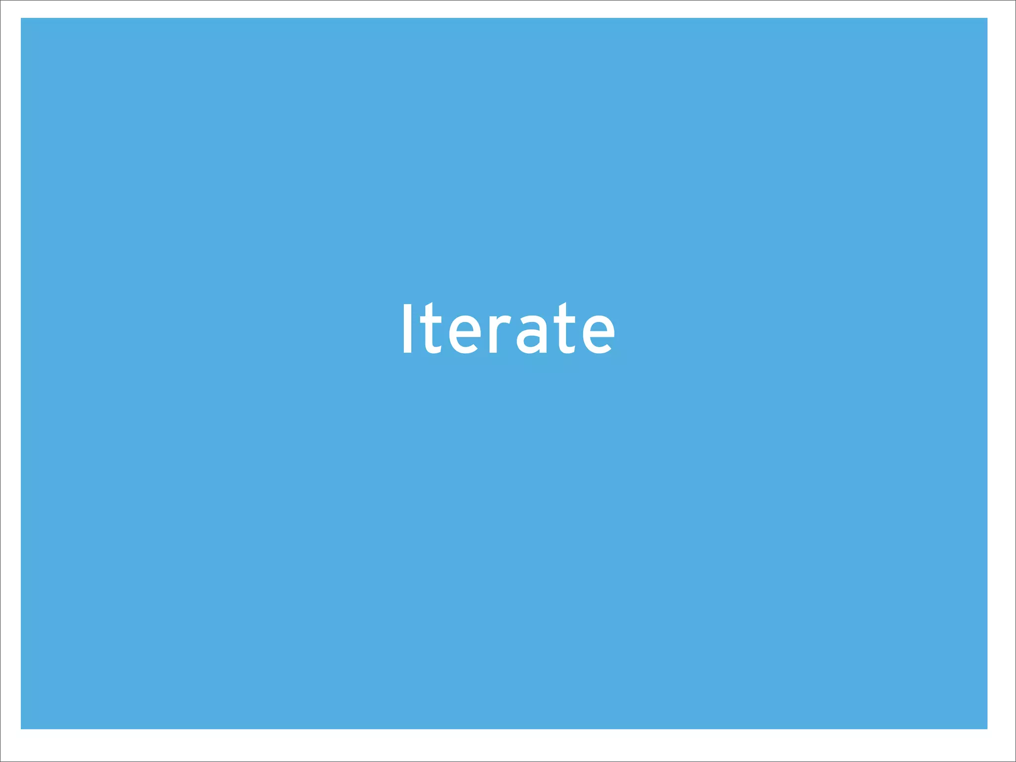 Iterate
 