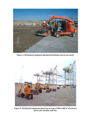Figure 4. Mechanized equipment placing interlocking concrete pavement.
Figure 5. Mechanized equipment placed an average of 500 to 600 m2
of concrete
pavers per machine each day.
 