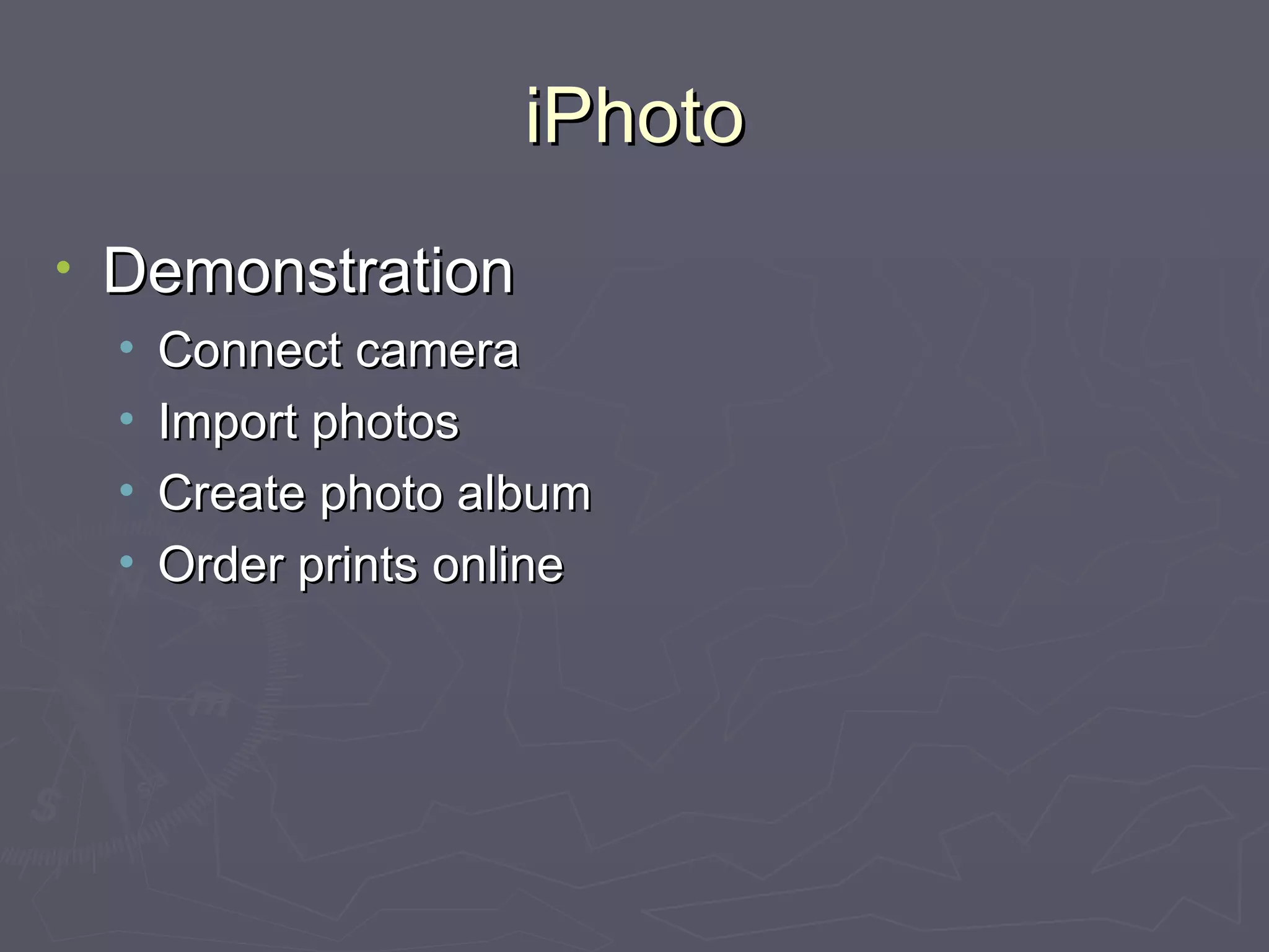 iPhoto Demonstration Connect camera Import photos Create photo album Order prints online 