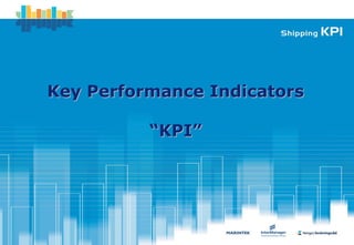 Key Performance Indicators

          “KPI”
 