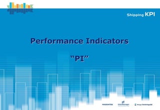 Performance Indicators

        “PI”
 