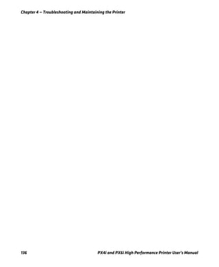 Chapter 4 — Troubleshooting and Maintaining the Printer
136 PX4i and PX6i High Performance Printer User’s Manual
 