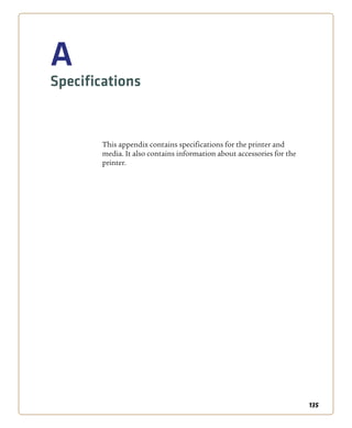 135
A
Specifications
This appendix contains specifications for the printer and
media. It also contains information about accessories for the
printer.
 