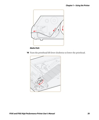 Chapter 1 — Using the Printer
PX4i and PX6i High Performance Printer User’s Manual 39
Media Path
14 Turn the printhead lift lever clockwise to lower the printhead.
 