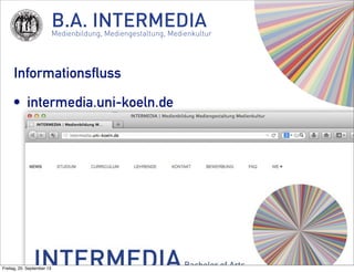 B.A. INTERMEDIAMedienbildung, Mediengestaltung, Medienkultur
Informationsfluss
• intermedia.uni-koeln.de
Freitag, 20. Sept...