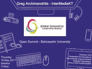 Greg Archimandritis - InterMediaKT
Thursday
18 May 2017
Istanbul
Turkey
Open Summit - Bahcesehir University
 
