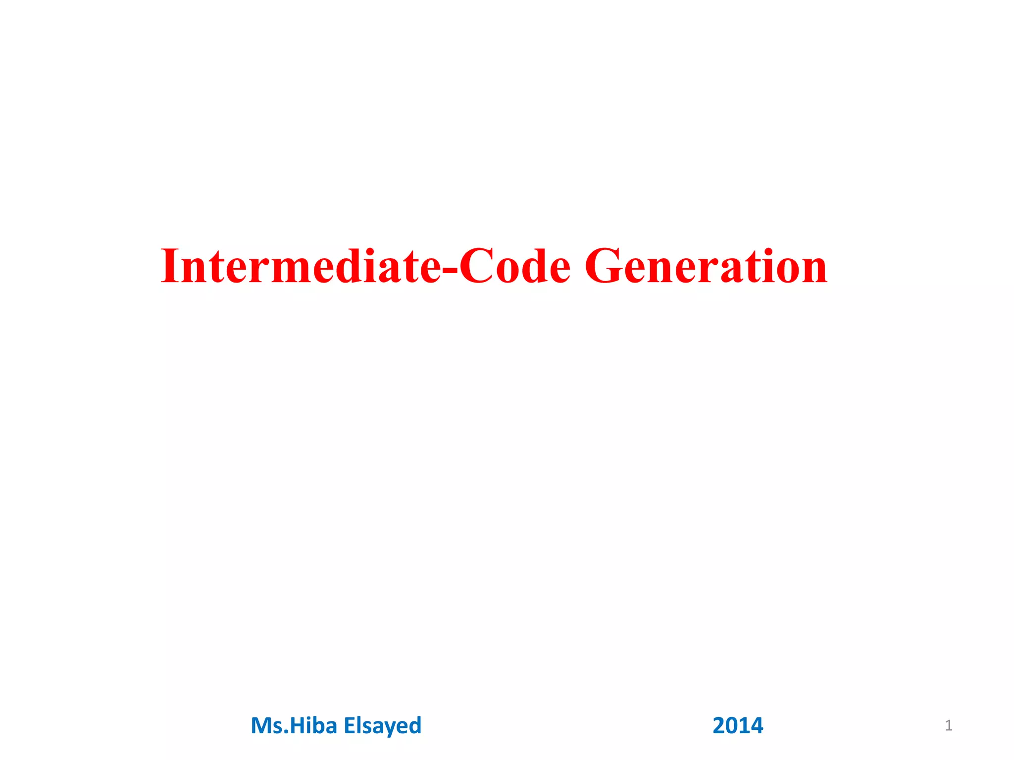 1
Intermediate-Code Generation
Ms.Hiba Elsayed 2014
 