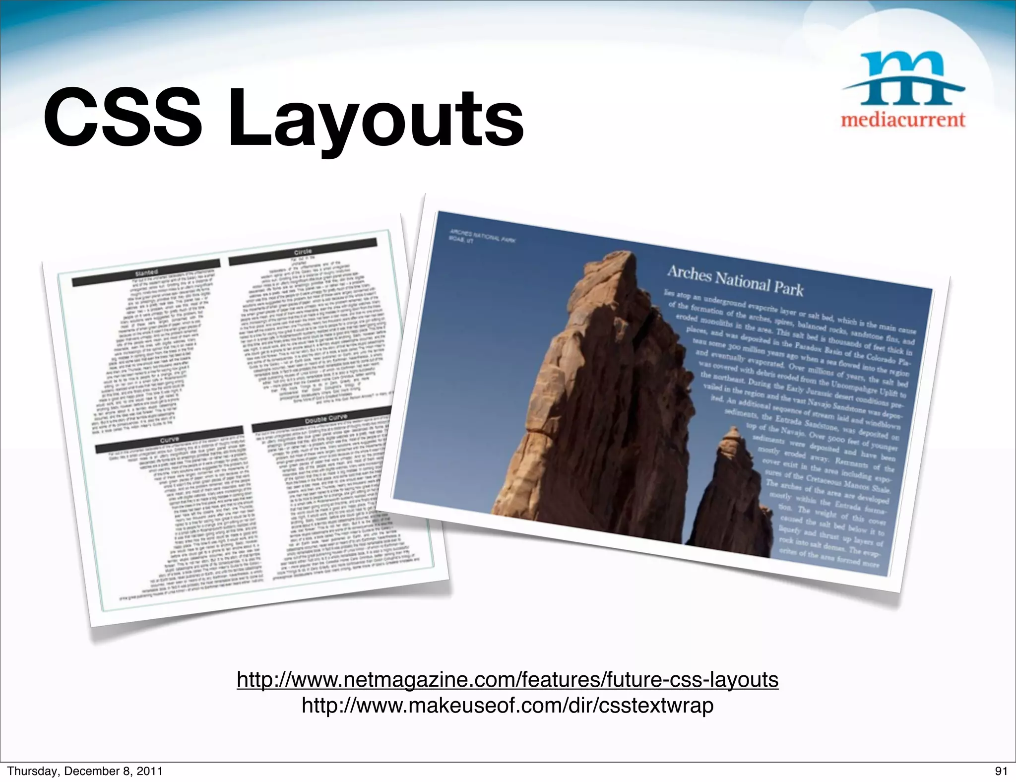 CSS Layouts http://www.netmagazine.com/features/future-css-layouts http://www.makeuseof.com/dir/csstextwrap Thursday, December 8, 2011 91 