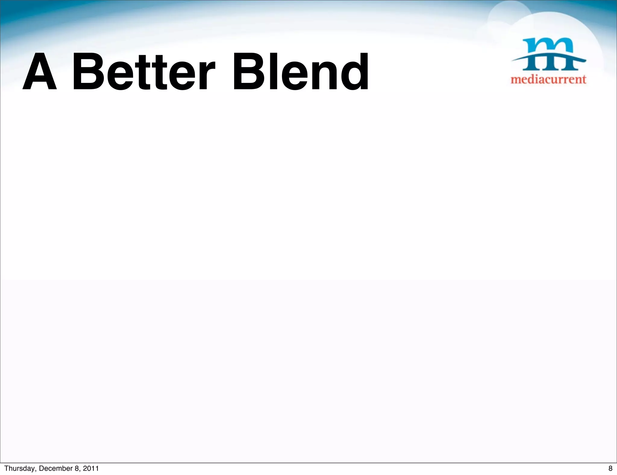 A Better Blend Thursday, December 8, 2011 8 