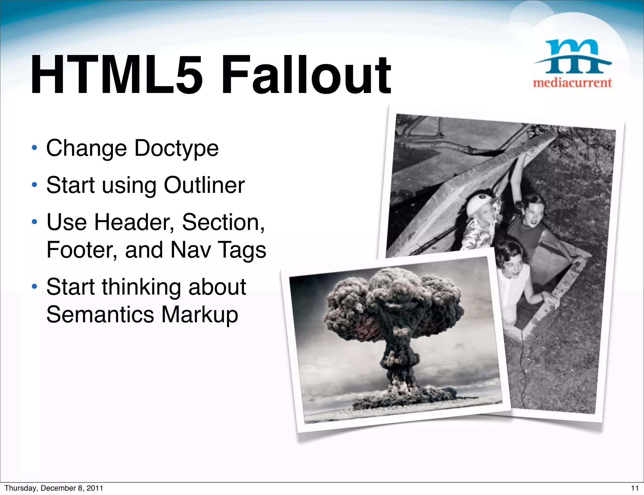 HTML5 Fallout • Change Doctype • Start using Outliner • Use Header, Section, Footer, and Nav Tags • Start thinking about Semantics Markup Thursday, December 8, 2011 11 