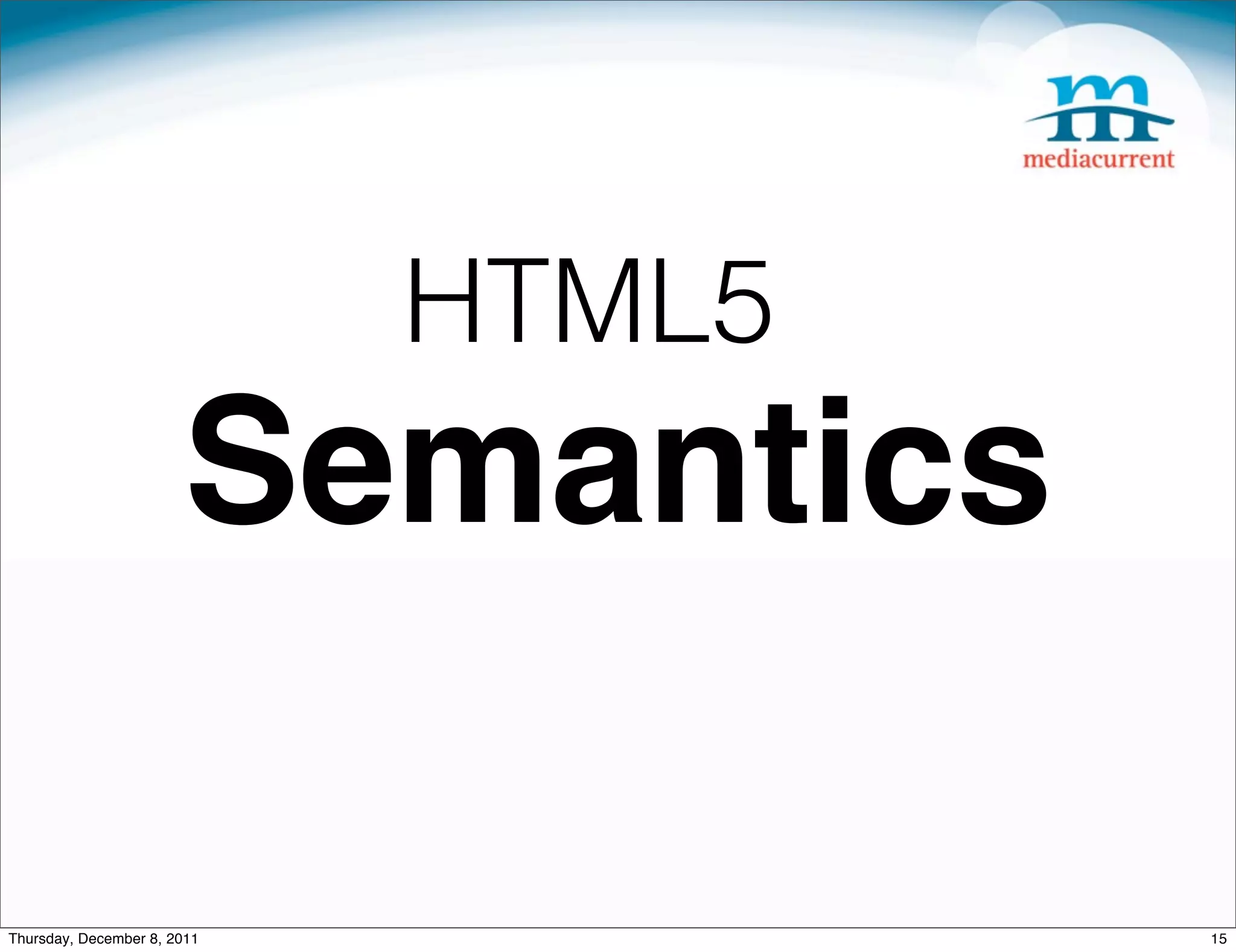 HTML5 Semantics Thursday, December 8, 2011 15 