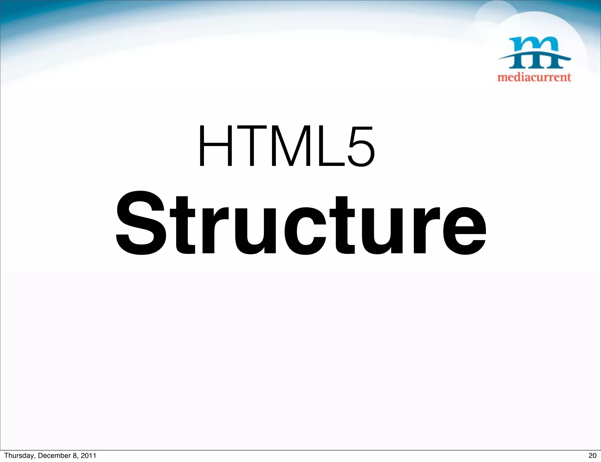 HTML5 Structure Thursday, December 8, 2011 20 