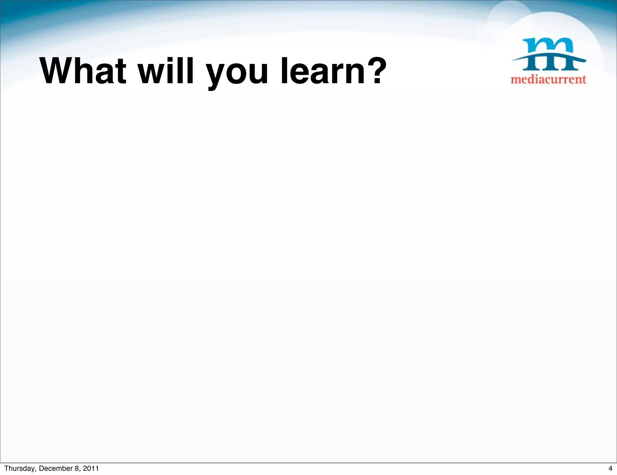 What will you learn? Thursday, December 8, 2011 4 