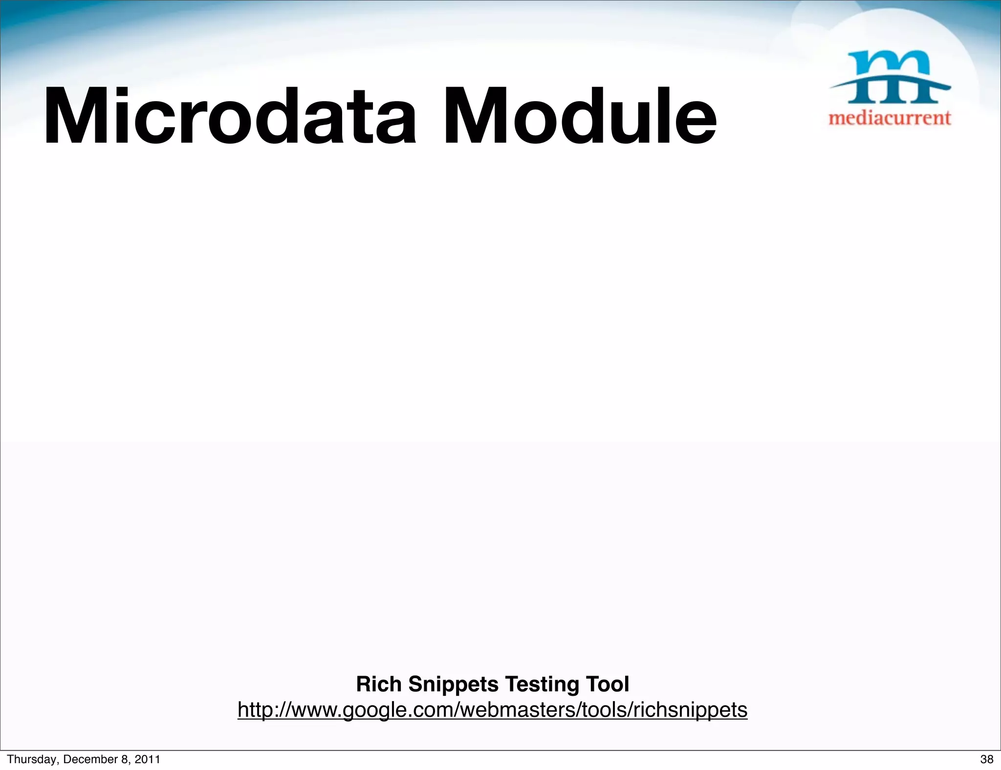 Microdata Module Rich Snippets Testing Tool http://www.google.com/webmasters/tools/richsnippets Thursday, December 8, 2011 38 