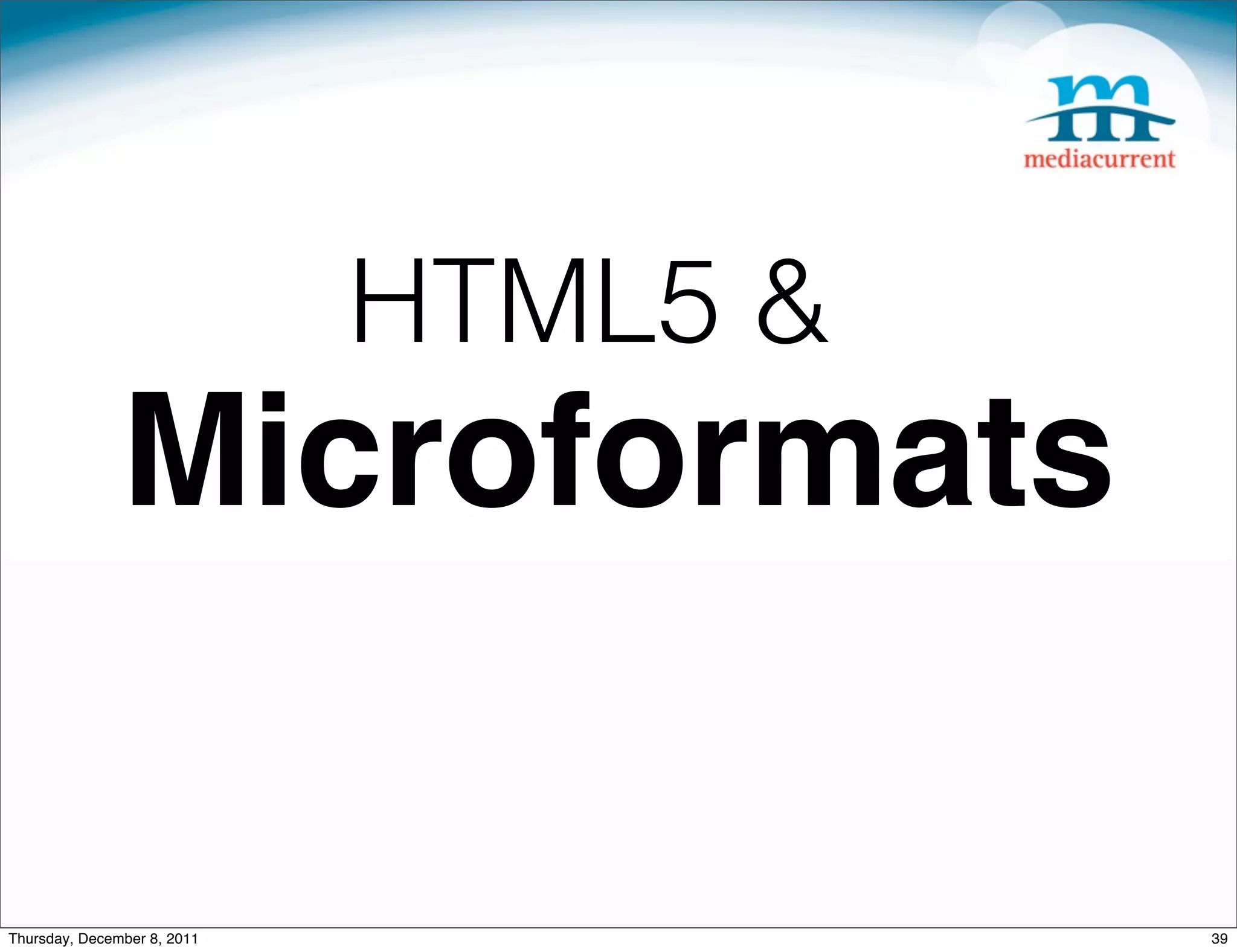 HTML5 & Microformats Thursday, December 8, 2011 39 