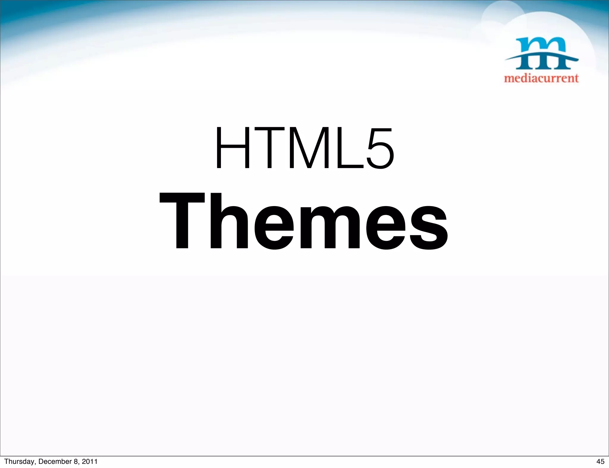 HTML5 Themes Thursday, December 8, 2011 45 