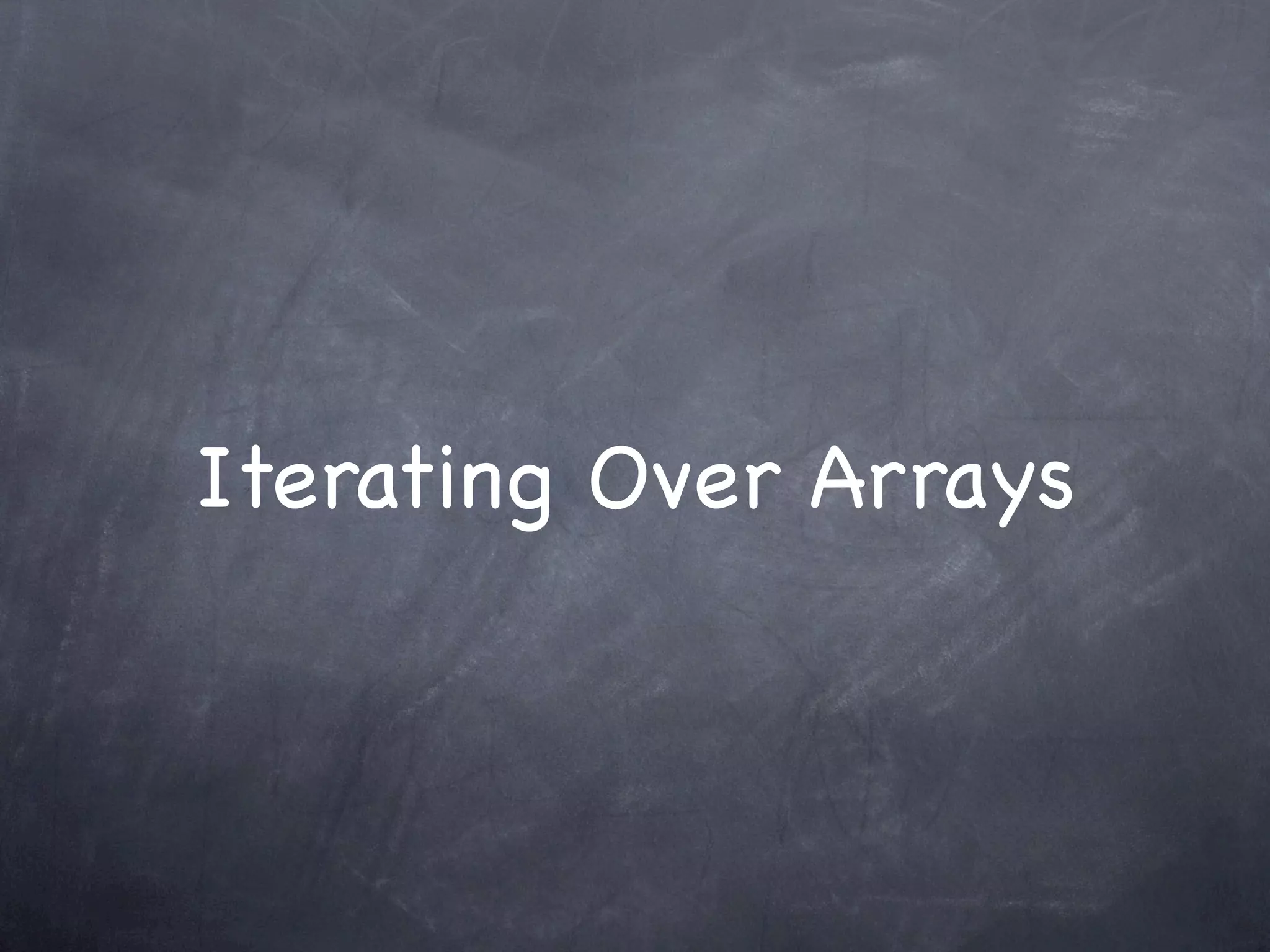 Iterating Over Arrays
 