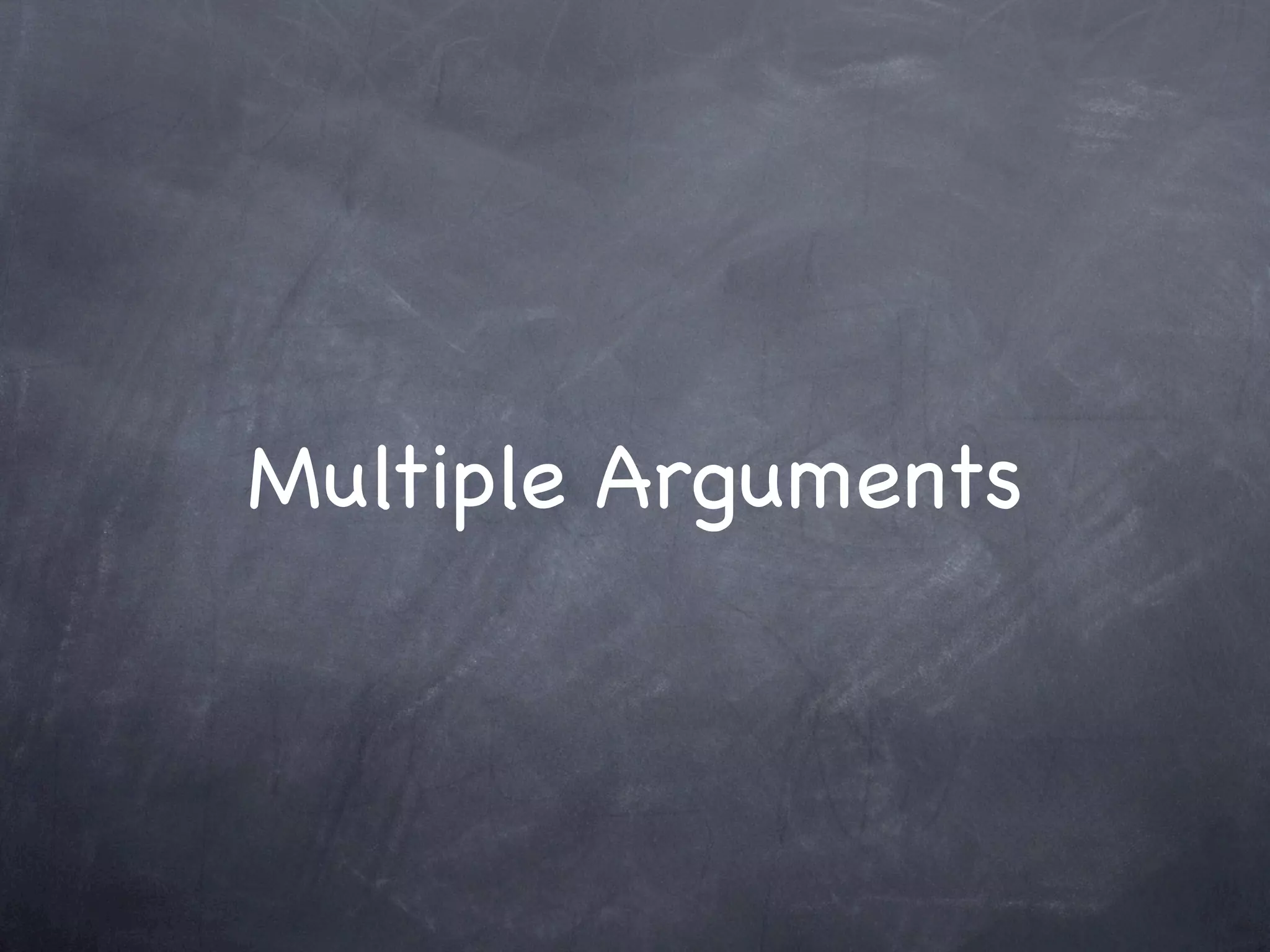 Multiple Arguments
 