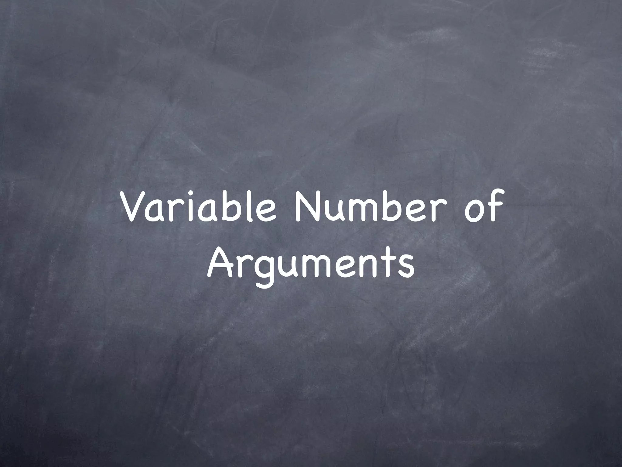 Variable Number of
    Arguments
 