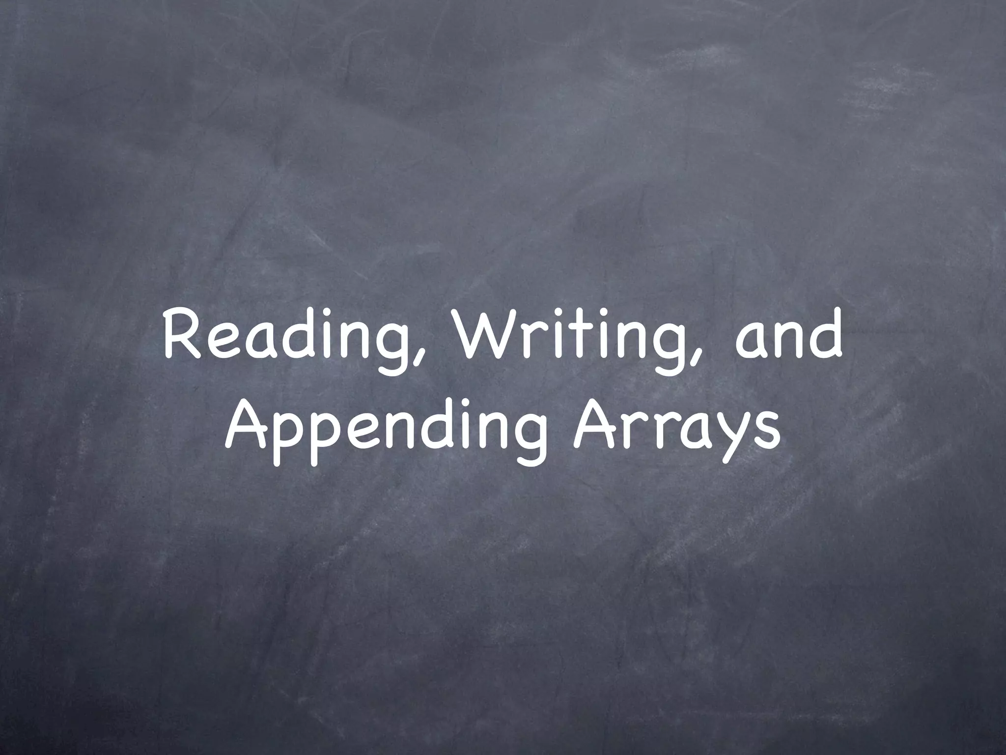 Reading, Writing, and
 Appending Arrays
 