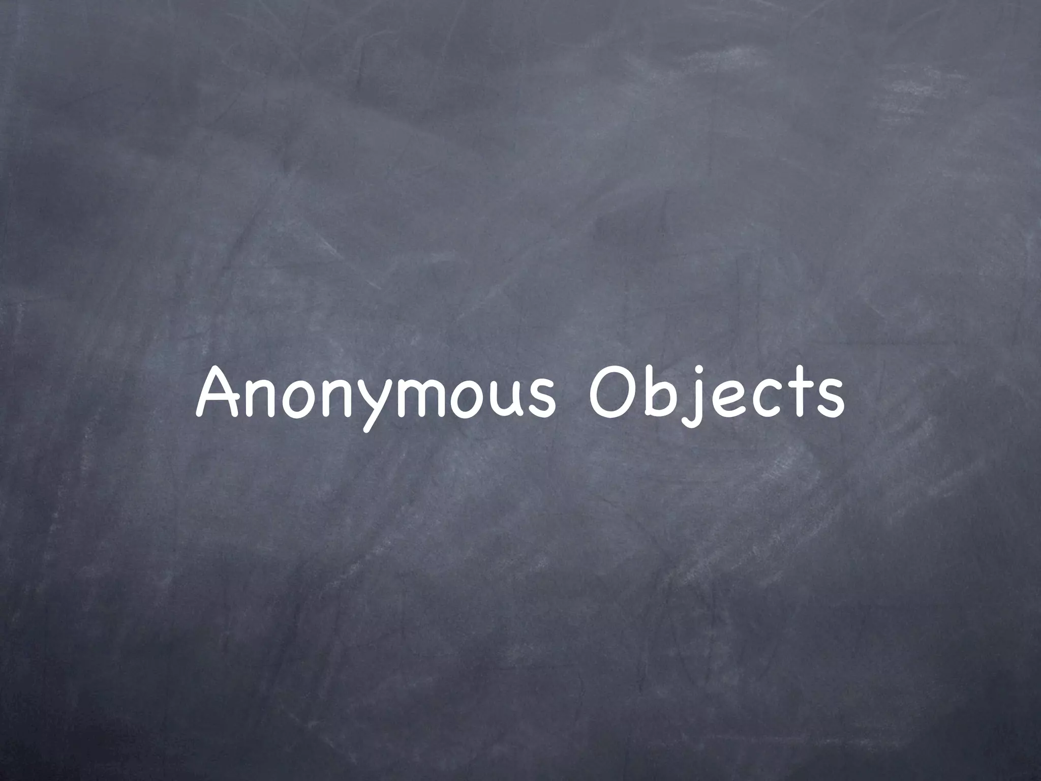 Anonymous Objects
 