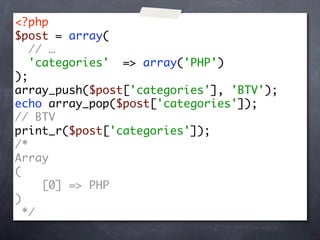 <?php
$post = array(
   // …
   'categories' => array('PHP')
);
array_push($post['categories'], 'BTV');
echo array_pop($post['categories']);
// BTV
print_r($post['categories']);
/*
Array
(
     [0] => PHP
)
  */
 