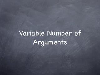 Variable Number of
    Arguments
 