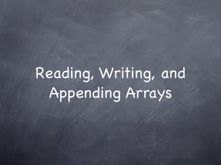Reading, Writing, and
 Appending Arrays
 