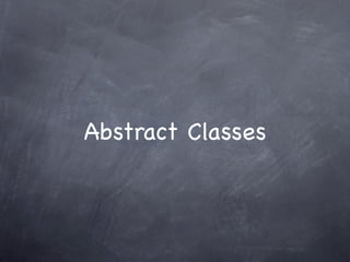 Abstract Classes
 