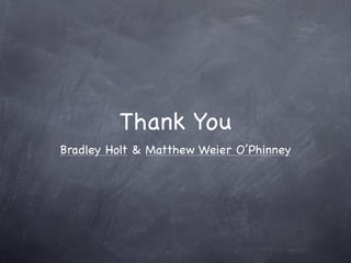 Thank You
Bradley Holt & Matthew Weier O’Phinney
 