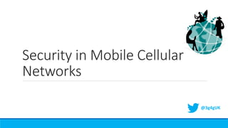 Security in Mobile Cellular
Networks
@3g4gUK
 