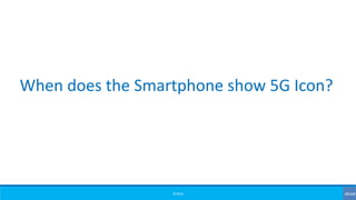 ©3G4G
When does the Smartphone show 5G Icon?
 