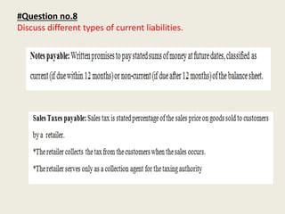 #Question no.8
Discuss different types of current liabilities.
 