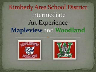 Kimberly Area School DistrictIntermediate Art ExperienceMapleview and Woodland 