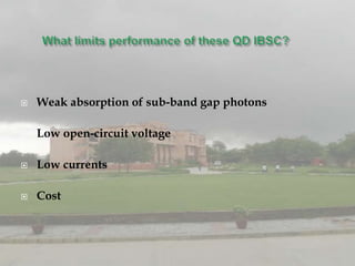    Weak absorption of sub-band gap photons

   Low open-circuit voltage

   Low currents

   Cost
 