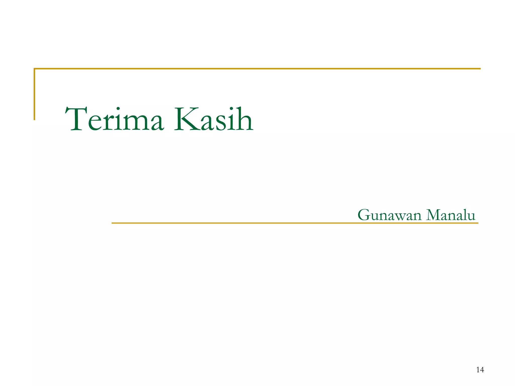 14
Gunawan Manalu
Terima Kasih
 