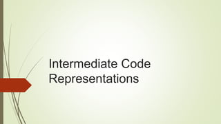 Intermediate Code
Representations
 