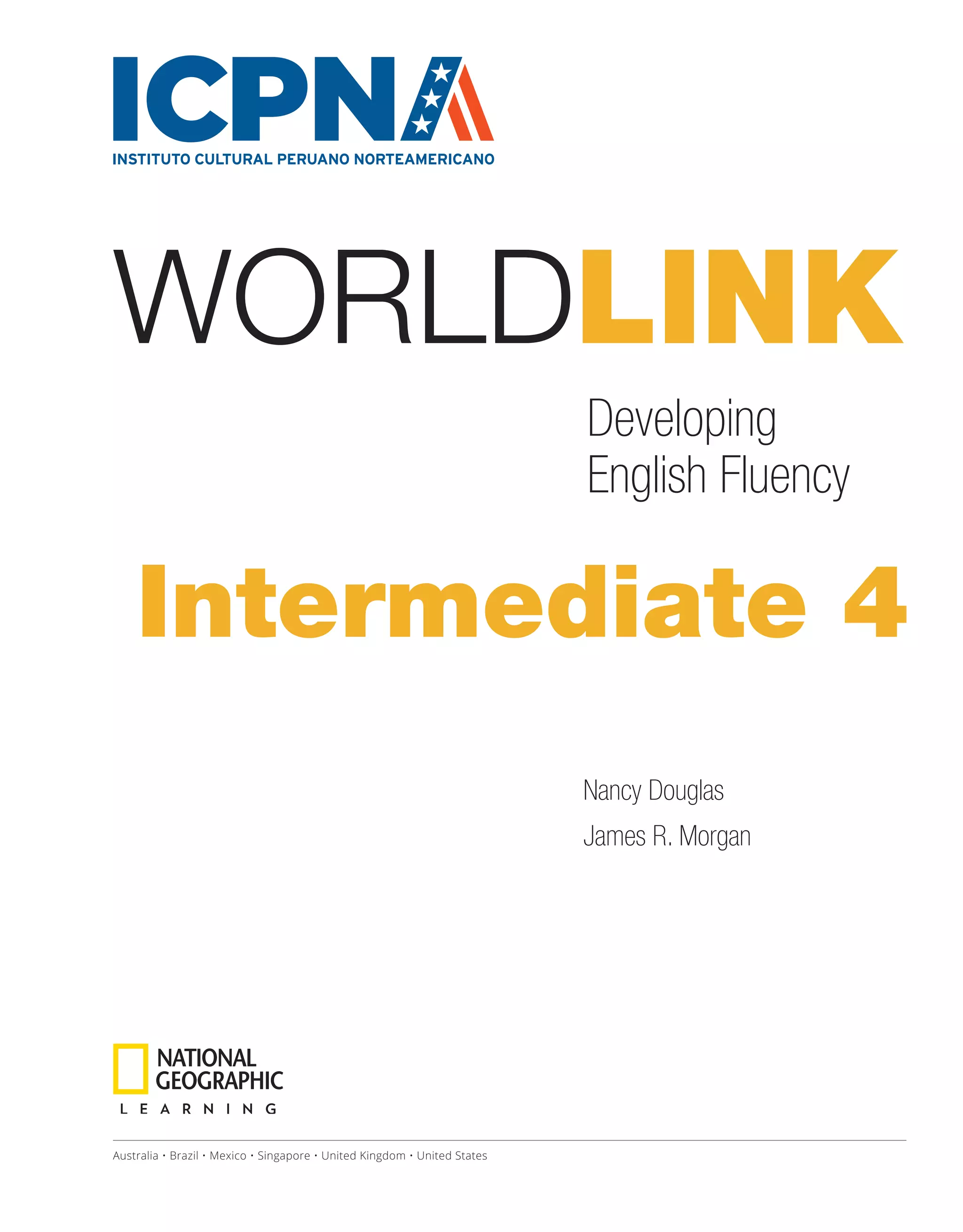 WORLDLINK
Nancy Douglas
James R. Morgan
Intermediate 4
Developing
English Fluency
Australia • Brazil • Mexico • Singapore • United Kingdom • United States
 