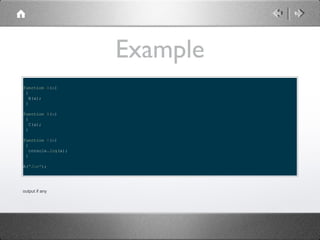 Example
function A(a)
{
B(a);
}
function B(a)
{
C(a);
}
function C(a)
{
console.log(a);
}
A("Joe");

output if any

 